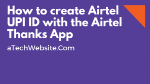 How to create Airtel UPI ID with the Airtel Thanks App